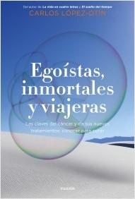 Egoístas, inmortales y viajeras "Las claves del cáncer y de sus nuevos tratamientos: conocer para curar".  9788449338700