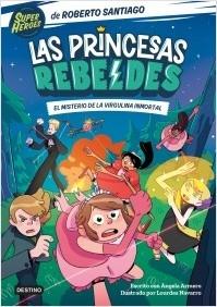 Las Princesas Rebeldes 1. El misterio de la virgulina inmortal.  9788408249153