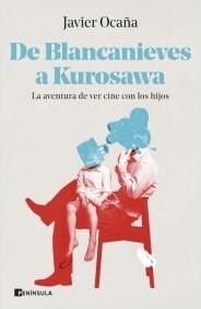 De Blancanieves a Kurosawa "La aventura de ver cine con los hijos".  9788411000291