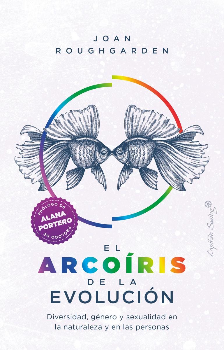 El arcoíris de la evolución "Diversidad, género y sexualidad en la naturaleza y las pers".  9788412390223