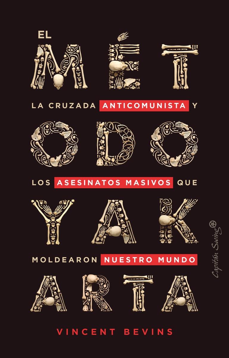 El método Yakarta "La cruzada anticomunista de Washington y el programa de ases".  9788412390247