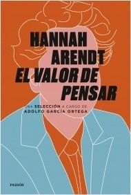 Hannah Arendt: El valor de pensar "Una antología a cargo de Adolfo García Ortega".  9788449338724