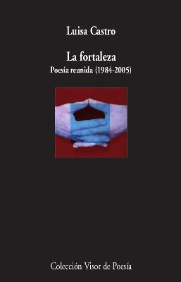 LA FORTALEZA. POESIA REUNIDA (1984-2005).  9788498953718