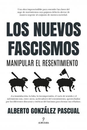 NUEVOS FASCISMOS. MANIPULAR EL RESENTIMIENTO