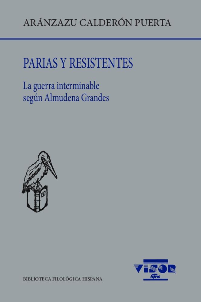 PARIAS Y RESISTENTES. La guerra interminable según Almudena Grandes.  9788498952599