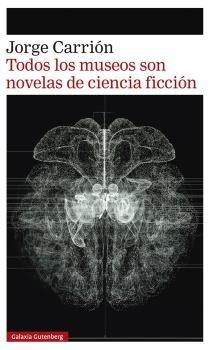 TODOS LOS MUSEOS SON NOVELAS DE CIENCIA FICCION.  9788418807657