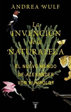 La invención de la naturaleza "El Nuevo Mundo de Alexander von Humboldt".  9788430618996