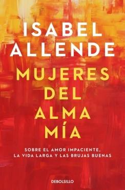 Mujeres del alma mía "Sobre el amor impaciente, la vida larga y las brujas buenas"