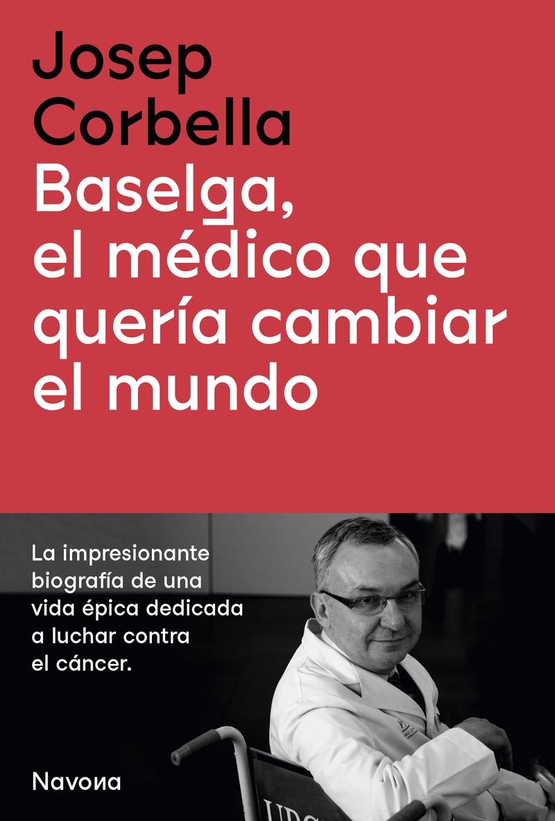 Baselga, el médico que quería cambiar el mundo.  9788419179050