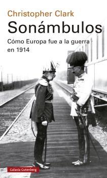 SONÁMBULOS "CÓMO EUROPA FUE A LA GUERRA EN 1914".  9788418526947