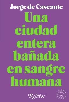 UNA CIUDAD ENTERA BAÑADA EN SANGRE HUMANA. RELATOS