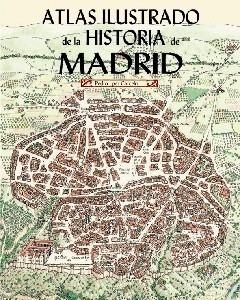 Atlas Ilustrado de la Historia de Madrid.  9788498734676