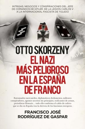 OTTO SKORZENY (LEB), EL NAZI MÁS PELIGROSO EN LA ESPAÑA DE FRANCO.  9788411310307