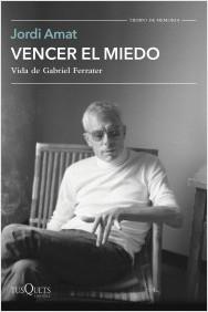 VENCER EL MIEDO. VIDA DE GABRIEL FERRATER