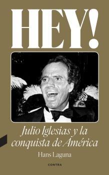 ¡HEY! COMO JULIO IGLESIAS CONQUISTO AMERICA.  9788418282638