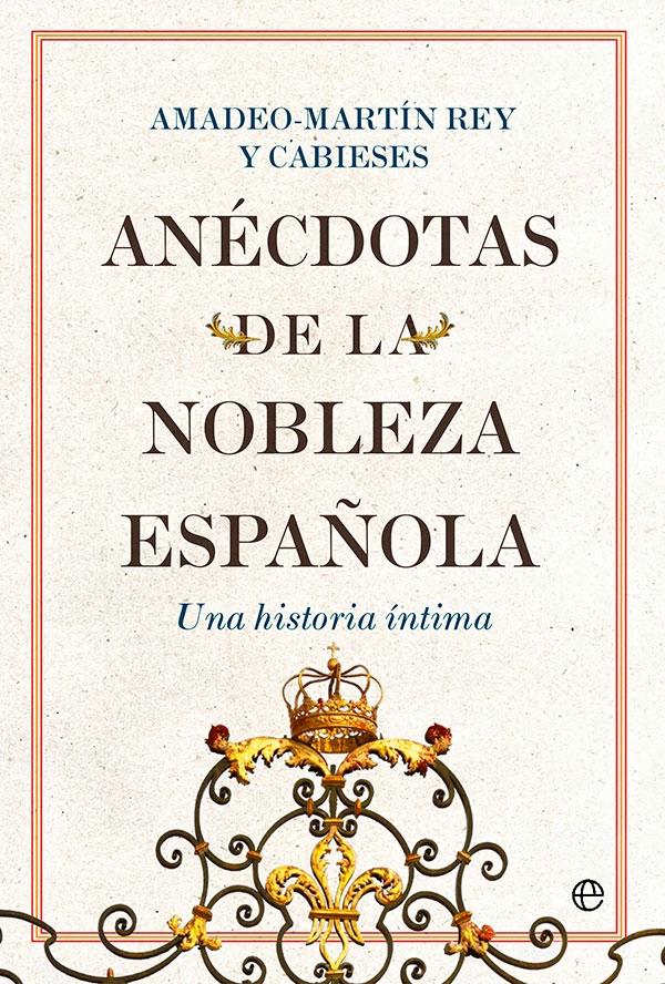 Anécdotas de la nobleza española "Una historia íntima"