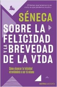 SOBRE LA FELICIDAD Y LA BREVEDAD DE LA VIDA.  9788467066845