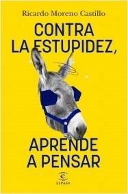 CONTRA LA ESTUPIDEZ, APRENDE A PENSAR.  9788467066326