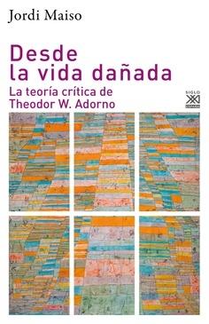 Desde la vida dañada "La teoría crística de Theodor W. Adorno".  9788432320408