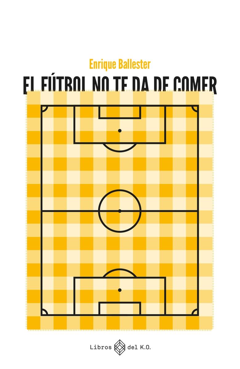 EL FUTBOL DE NO TE DA DE COMER.  9788419119223