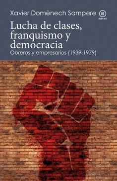 Lucha de clases, franquismo y democracia "Obreros y empresarios (1939-1979)".  9788446052265