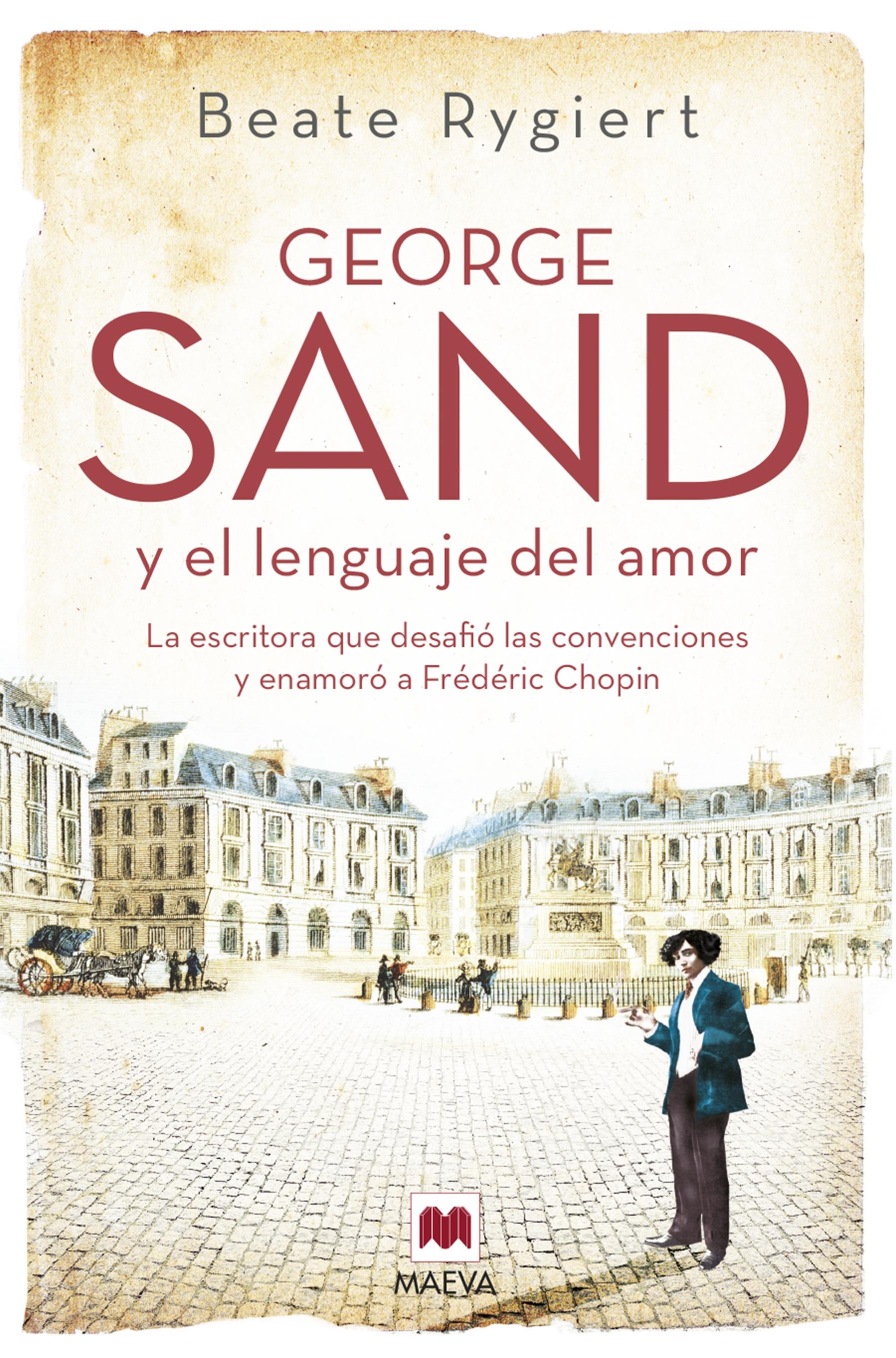 George Sand y el lenguaje del amor "La escritora que desafió las convenciones y enamoró a Fréderic Chopin".  9788419110510