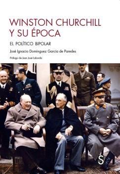 WINSTON CHURCHILL Y SU EPOCA. EL POLITICO BIPOLAR