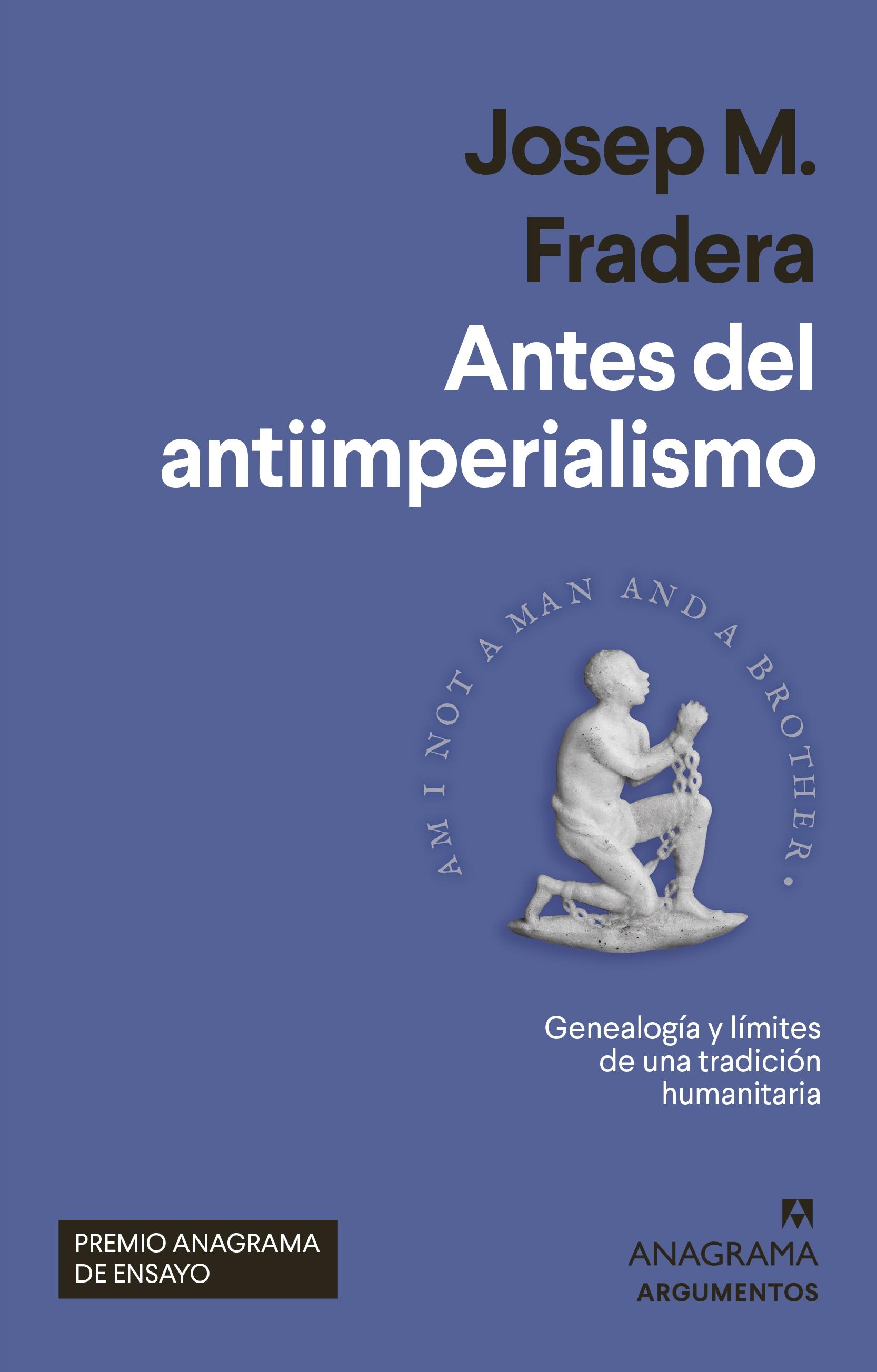 ANTES DEL ANTIIMPERIALISMO (PREMIO ANAGRAMA ENSAYO 2022)