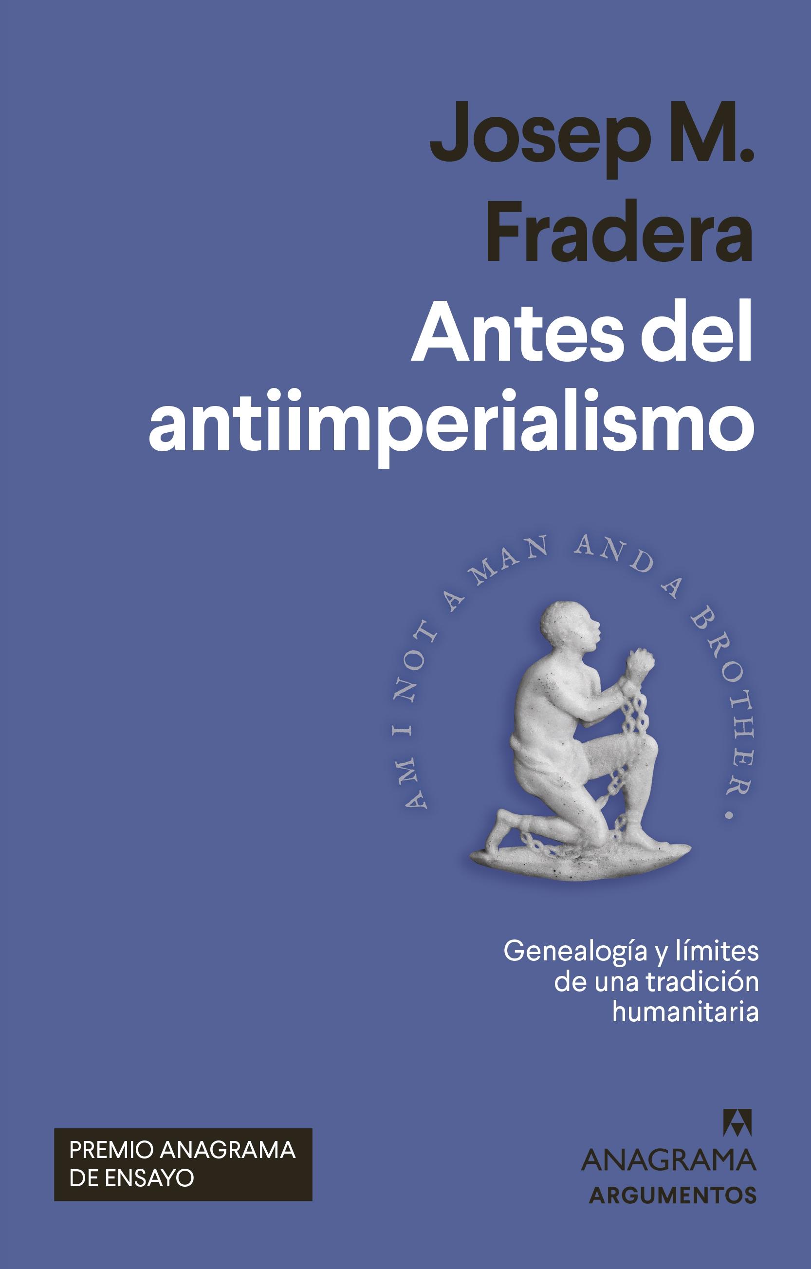 ANTES DEL ANTIIMPERIALISMO (PREMIO ANAGRAMA ENSAYO 2022).  9788433965004