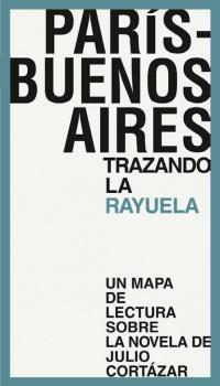 PARIS-BUENOS AIRES, TRAZANDO LA RAYUELA