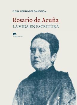 ROSARIO ACUÑA. LA VIDA EN ESCRITURA.  9788419008237