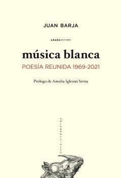 MUSICA BLANCA. POESIA REUNIDA 1969-2021.  9788419008404