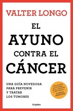 El ayuno contra el cáncer "Una guía revolucionaria para prevenir, tratar y curar los tumores".  9788425361852