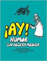 ¡AY! HUMOR SIN RECETA MEDICA.  9788467067699