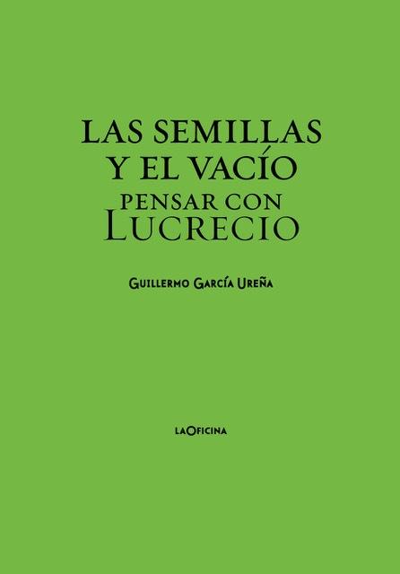 LAS SEMILLAS Y EL VACIO. PENSAR CON LUCRECIO.  9788412442625