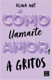 CÓMO LLAMARTE AMOR 1. A GRITOS