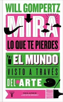 MIRA LO QUE TE ESTÁS PERDIENDO. EL MUNDO VISTO A TRAVES DEL ARTE POP.  9788430624614