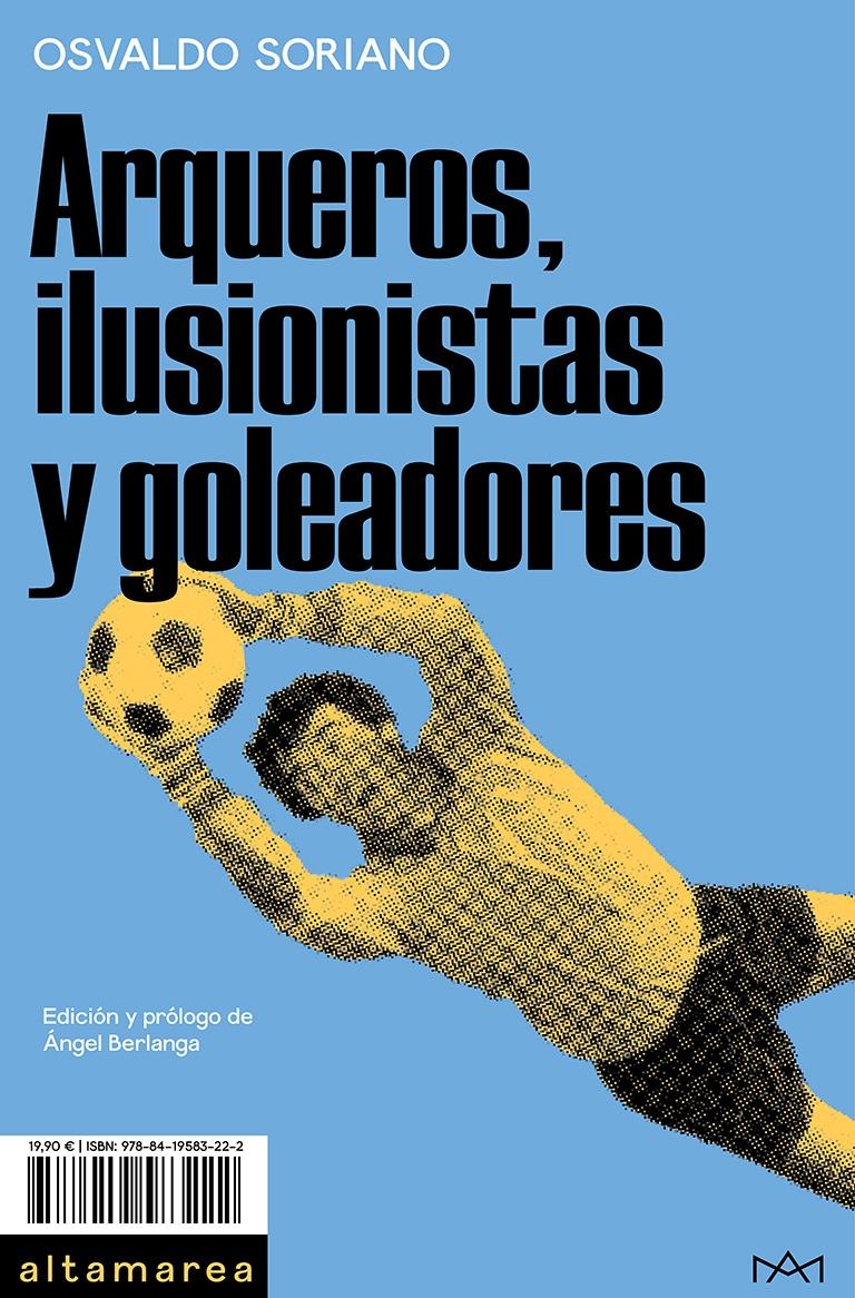 ARQUEROS, ILUSIONISTAS Y GOLEADORES.  9788419583222