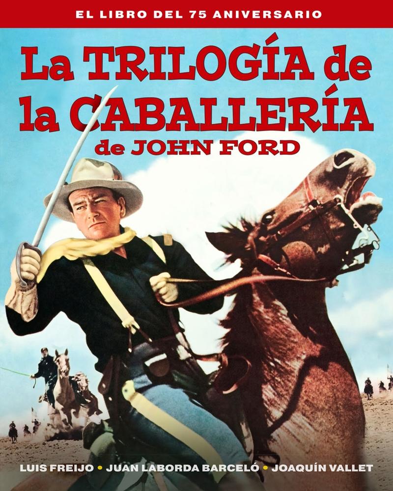 LA TRILOGIA DE LA CABALLERIA  DE JOHN FORD. LIBRO DEL 75 ANIVERSARIO.  9788418181597