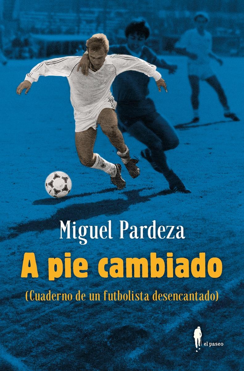 A pie cambiado. Cuaderno de un futbolista desencantado