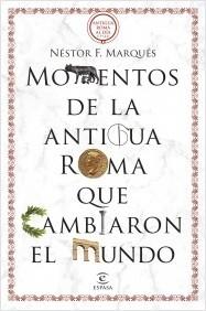 MOMENTOS DE LA ANTIGUA ROMA QUE CAMBIARON EL MUNDO.  9788467069723