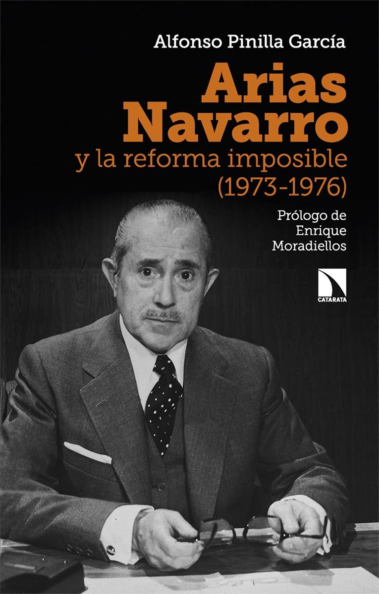 Arias Navarro y la reforma imposible (1973-1976).  9788413525099