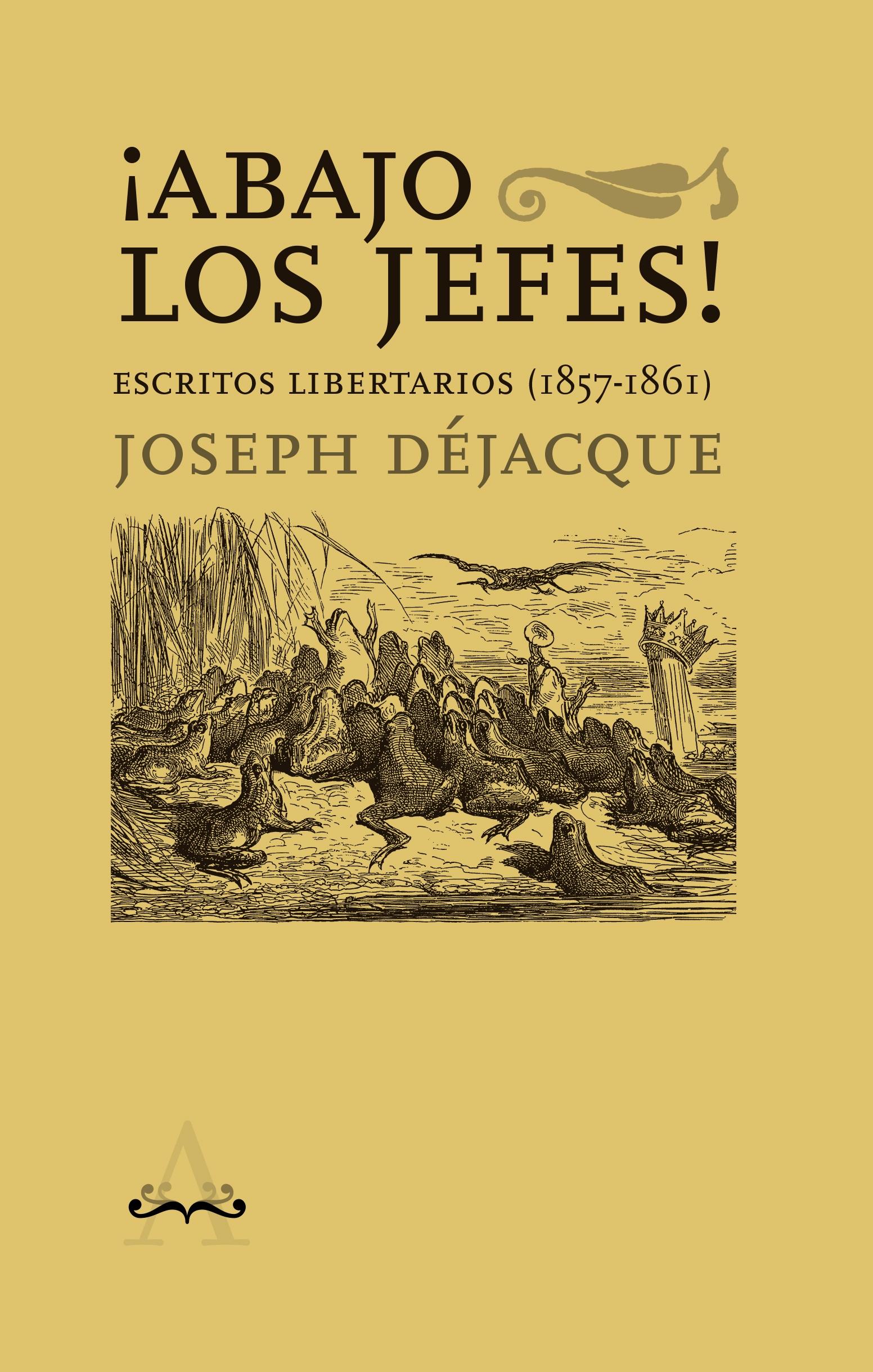 ¡ABAJO LOS JEFES! ESCRITOS LIBERTARIOS (1857-1861)