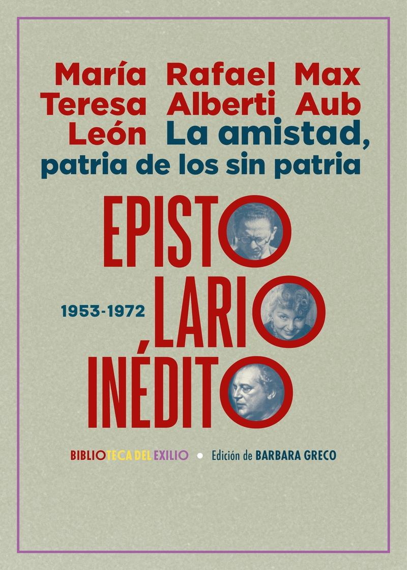 LA AMISTAD, PATRIA DE LOS SIN PATRIA. EPISTOLARIO INÉDITO.  9788419791252