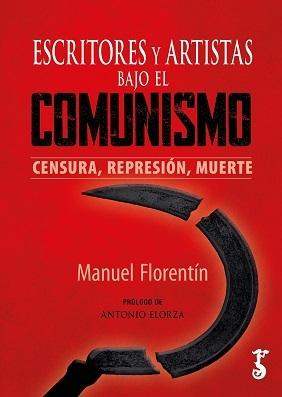ESCRITORES Y ARTISTAS BAJO EL COMUNISMO "CENSURA, REPRSIÓN, MUERTE".  9788419018335