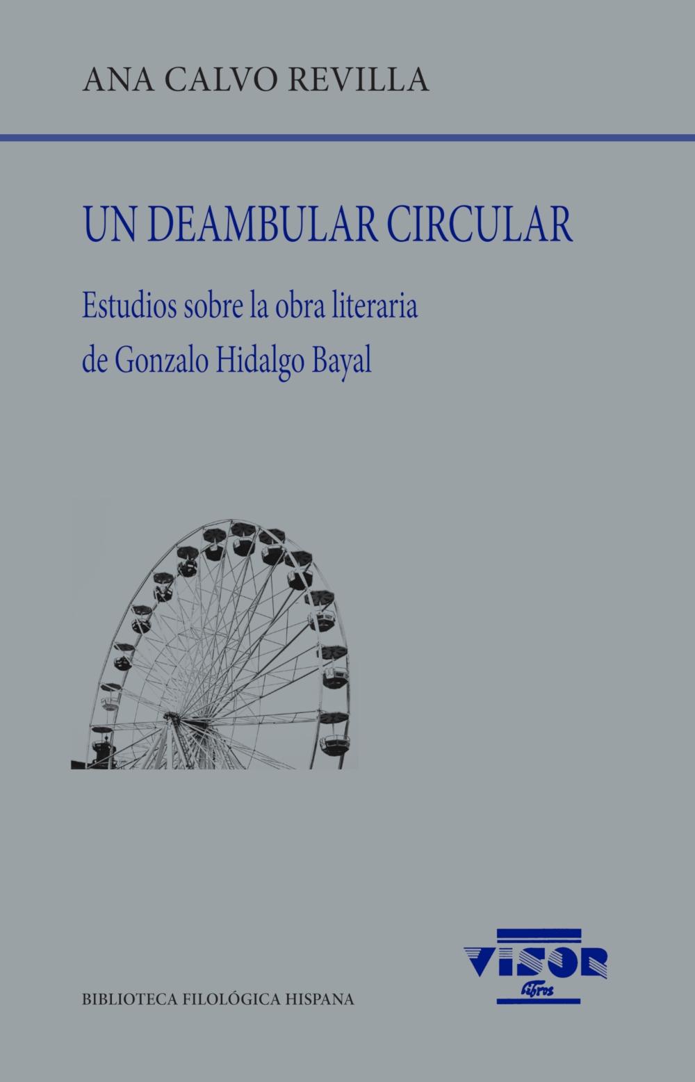 UN DEAMBULAR CIRCULAR. ESTUDIOS SOBRE LA OBRA DE GONZALO HIDALGO BAYAL