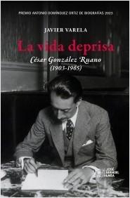 LA VIDA DEPRISA. CÉSAR GONZÁLEZ RUANO (1903-1965).  9788419132260
