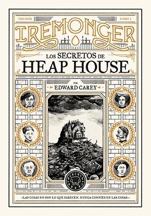 LOS SECRETOS DE HEAP HOUSE. TRILOGIA IREMONGER. LIBRO I