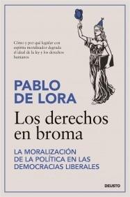 Los derechos en broma "La moralización de la política en las democracias liberales".  9788423436101