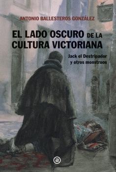 El lado oscuro de la cultura victoriana "Jack el Destripador y otros monstruos".  9788446054238